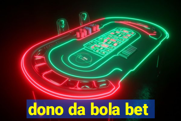 dono da bola bet