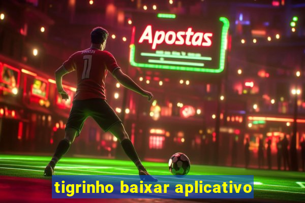 tigrinho baixar aplicativo