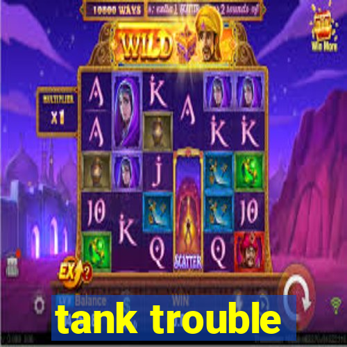 tank trouble