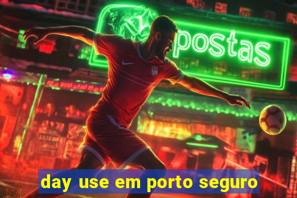 day use em porto seguro