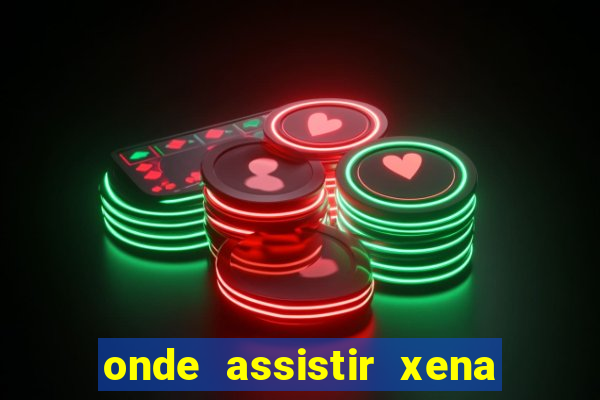 onde assistir xena a princesa guerreira