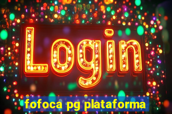 fofoca pg plataforma