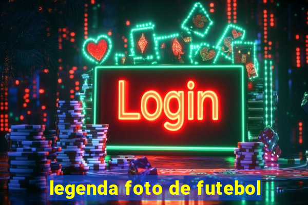 legenda foto de futebol