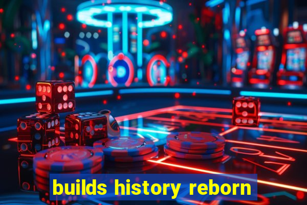 builds history reborn