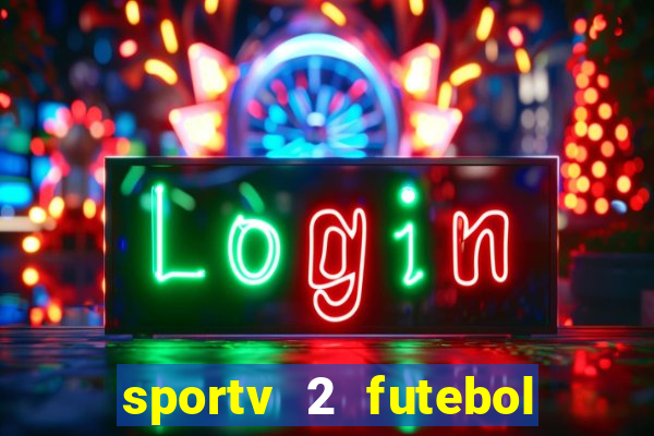 sportv 2 futebol play hd