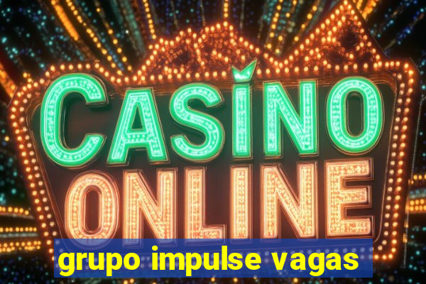 grupo impulse vagas