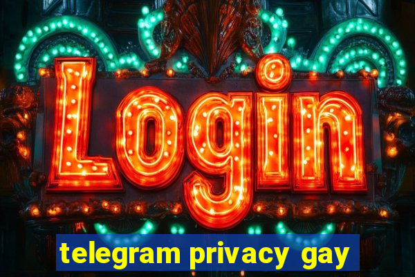 telegram privacy gay