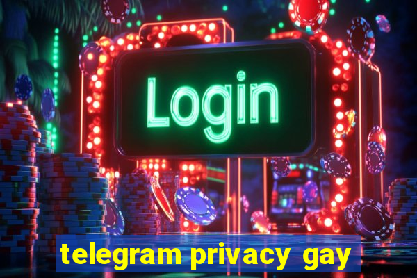telegram privacy gay