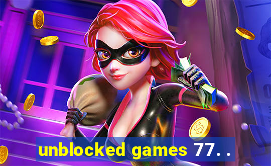 unblocked games 77. .