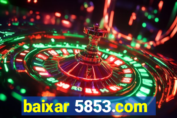 baixar 5853.com