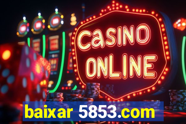 baixar 5853.com