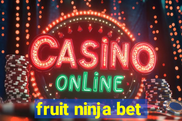 fruit ninja bet