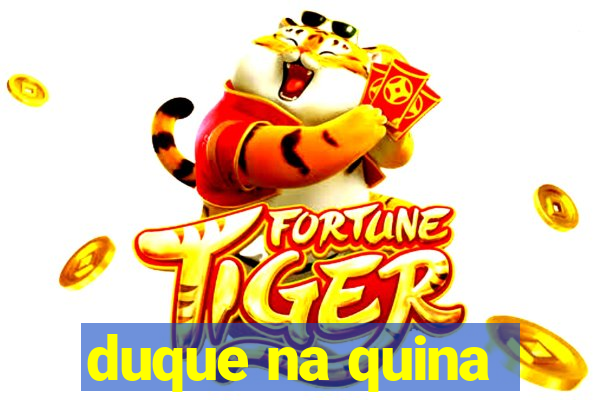 duque na quina