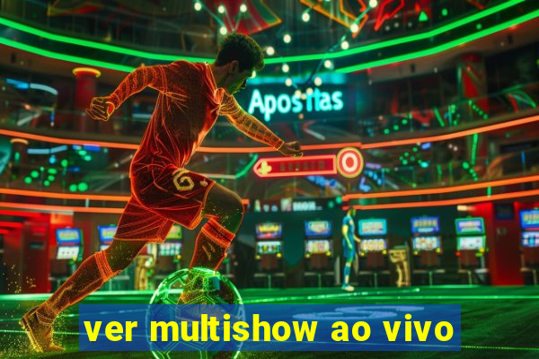 ver multishow ao vivo