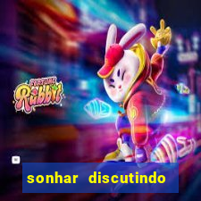 sonhar discutindo com marido jogo do bicho
