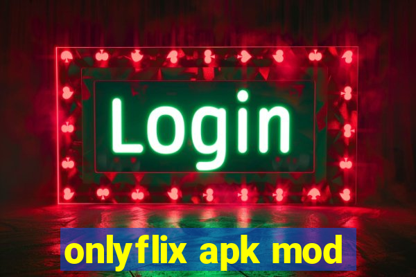 onlyflix apk mod