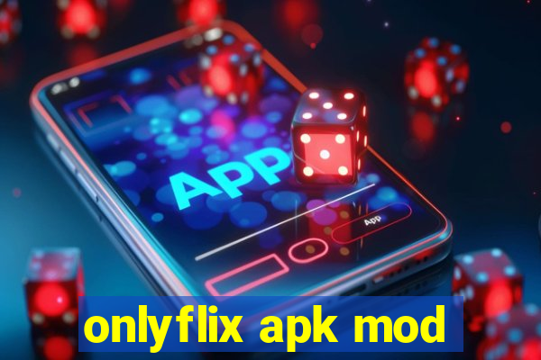 onlyflix apk mod