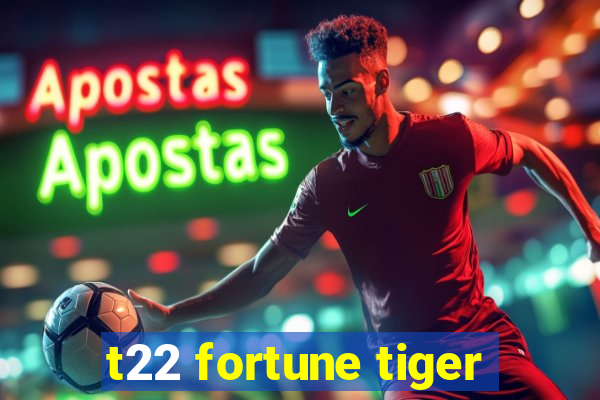 t22 fortune tiger