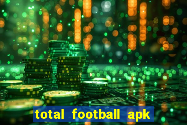 total football apk mod dinheiro infinito