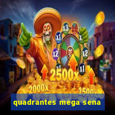 quadrantes mega sena
