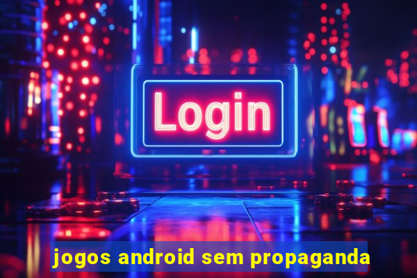 jogos android sem propaganda