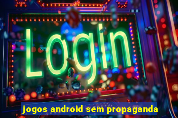 jogos android sem propaganda