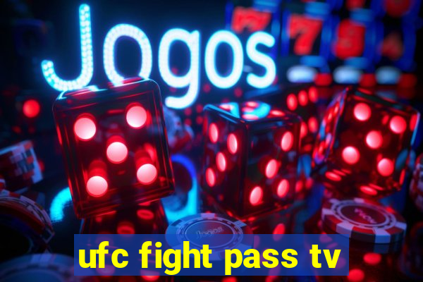 ufc fight pass tv