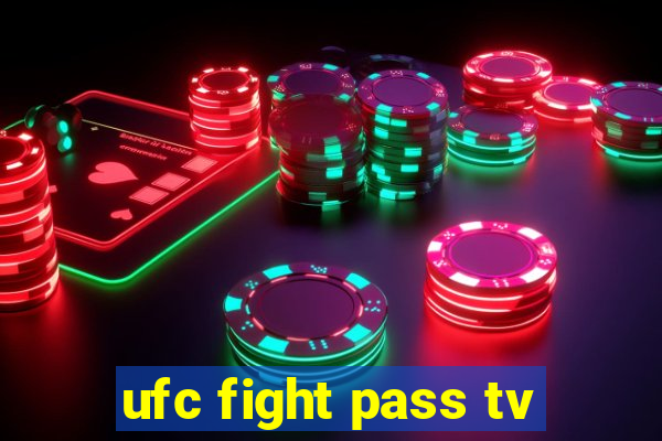 ufc fight pass tv