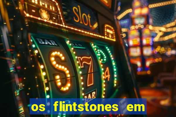 os flintstones em viva rock vegas filme completo dublado
