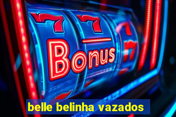 belle belinha vazados