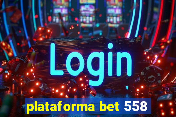 plataforma bet 558
