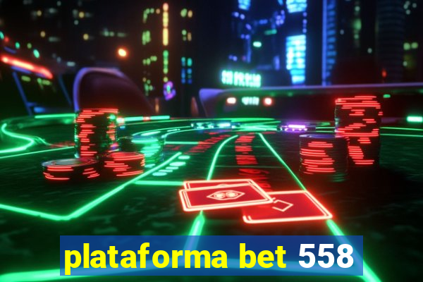 plataforma bet 558