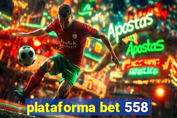 plataforma bet 558