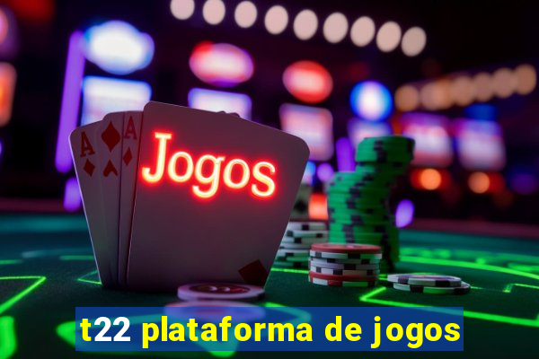 t22 plataforma de jogos