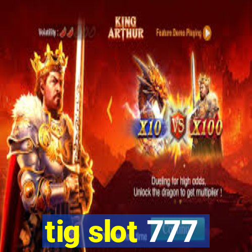 tig slot 777