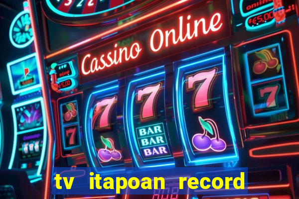 tv itapoan record bahia ao vivo