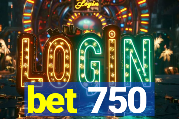 bet 750