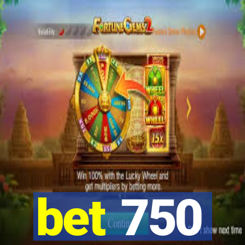 bet 750