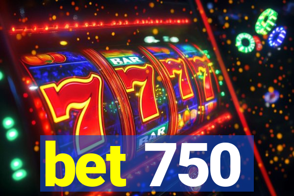 bet 750