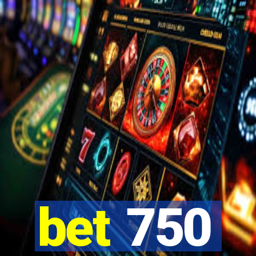 bet 750
