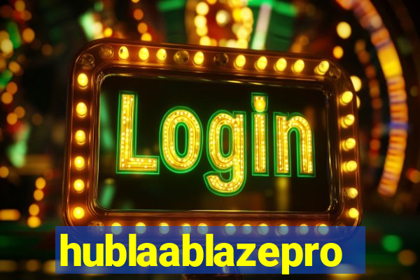 hublaablazepro