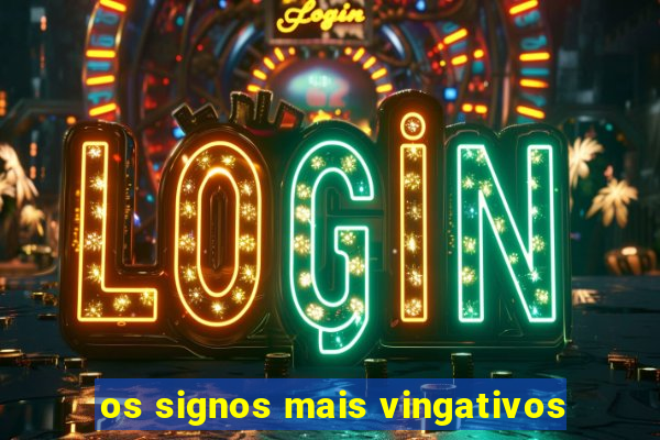 os signos mais vingativos
