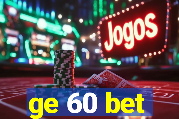 ge 60 bet