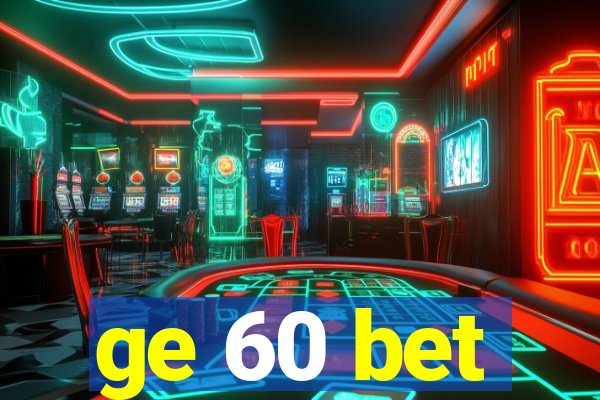 ge 60 bet