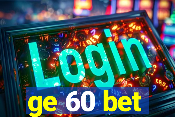 ge 60 bet