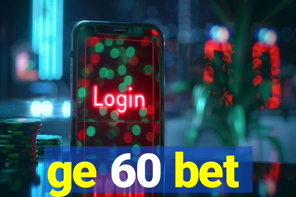 ge 60 bet