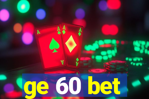 ge 60 bet