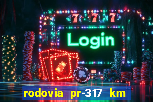 rodovia pr-317 km 155 0m sentido cresc