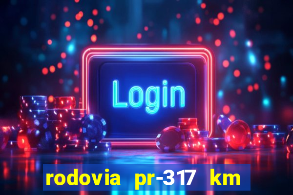 rodovia pr-317 km 155 0m sentido cresc