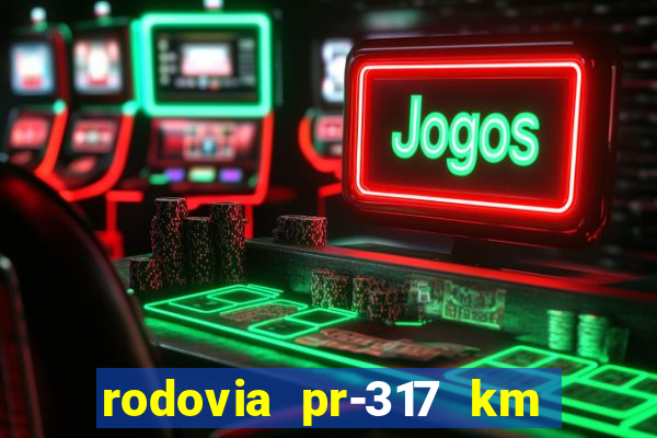 rodovia pr-317 km 155 0m sentido cresc